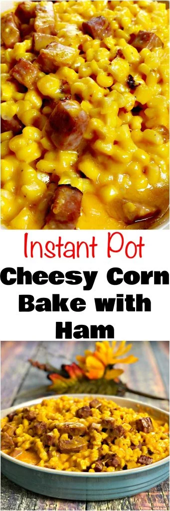 Instant Pot Baked Creamed Cheesy Corn with Ham