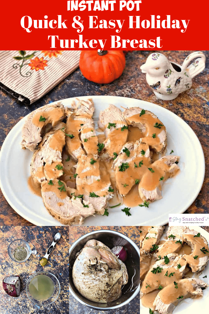 Instant Pot Quick and Easy Turkey Breast with is a pressure cooker recipe perfect for Thanksgiving, Christmas, holidays, or weeknight dinners. This recipe produces tender and juicy turkey breasts in 30 minutes cooking time for thawed and 45 minutes if frozen. This recipe also includes homemade gravy. #StaySnatched #InstantPotThanksgivingRecipes #InstantPotHolidayRecipes #InstantPotTurkey #PressureCookerHolidaysRecipes